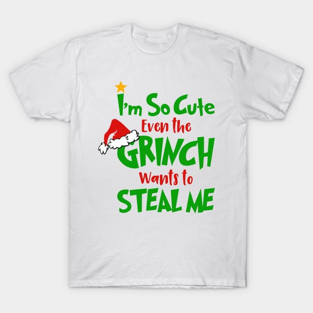 I am So Cute Even The Grinnch Wants To Steal Me Funny Christmas Gifts T-Shirt by teespringplus